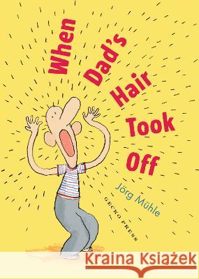 When Dad\'s Hair Took Off J?rg Mϋhle J?rg Mϋhle 9781776575206 Gecko Press - książka