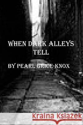 When Dark Alley's Tell Pearl R. Grice-Knox 9781534968141 Createspace Independent Publishing Platform - książka