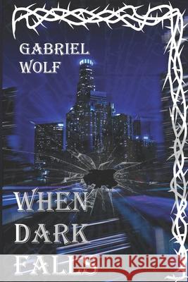 When Dark Falls Gabriel Wolf 9781689761765 Independently Published - książka