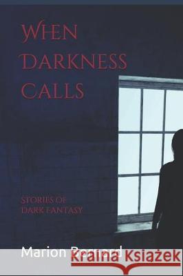 When Darkness Calls: Stories of Dark Fantasy Marion Bernard 9781073730568 Independently Published - książka