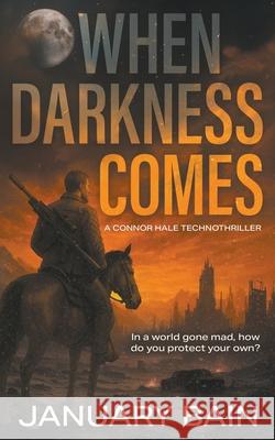 When Darkness Comes: A Post-Apocalyptic Survival Thriller January Bain 9781685495640 Rough Edges Press - książka