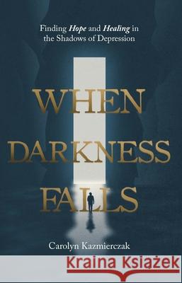 When Darkness Falls Carolyn Kazmierzak 9781619584143 CLC Publications - książka