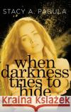 When Darkness Tries to Hide Stacy A. Padula 9781733153669 Briley & Baxter Publications