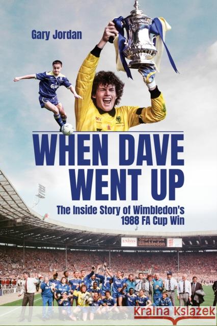 When Dave Went Up: The Inside Story of Wimbledon's 1988 FA Cup Win Gary Jordan 9781801504430 Pitch Publishing Ltd - książka