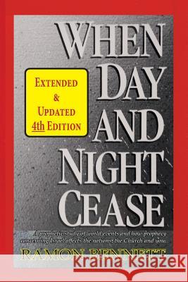When Day and Night Cease: A prophetic study of world events and how prophecy concerning Israel affects the nations, the Church and you Bennett, Ramon 9781943423118 Shekinah Books LLC - książka