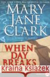 When Day Breaks: A Novel of Suspense Mary Jane Clark 9780061443718 Harperluxe