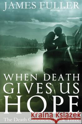 When Death Gives Us Hope James Fuller 9781515114260 Createspace Independent Publishing Platform - książka