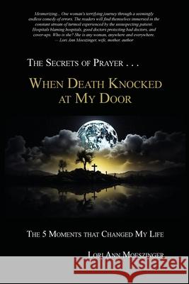 When Death Knocked at My Door: The 5 Moments That Changed My Life Lori Ann Moeszinger 9781956905052 Ridge Publishing Group - książka