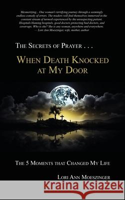 When Death Knocked at My Door: The 5 Moments That Changed My Life Lori Ann Moeszinger 9781956905069 Ridge Publishing Group - książka