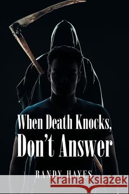 When Death Knocks, Don't Answer Randy Hayes 9781662420344 Page Publishing, Inc. - książka