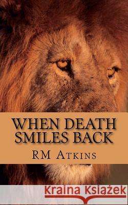 When Death Smiles Back R. M. Atkins MR R. M. Atkins 9781466234109 Createspace - książka