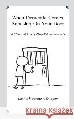 When Dementia Comes Knocking On Your Door Shippey, Linda Moorman 9781364234300 Blurb - książka