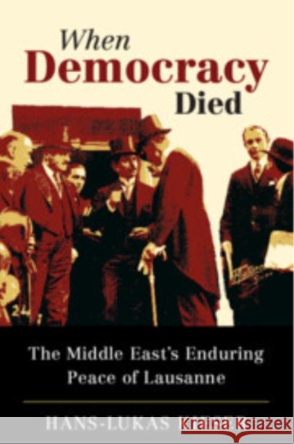 When Democracy Died: The Middle East's Enduring Peace of Lausanne Hans-Lukas (Universitat Zurich) Kieser 9781009014267 Cambridge University Press - książka