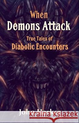 When Demons Attack: True Tales of Diabolic Encounters John Harker   9798215236284 Mbm Books - książka