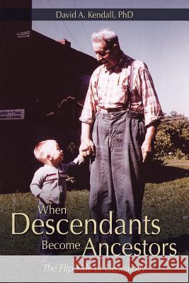 When Descendants Become Ancestors: The Flip Side of Genealogy David a. Kendal 9781452520223 Balboa Press - książka