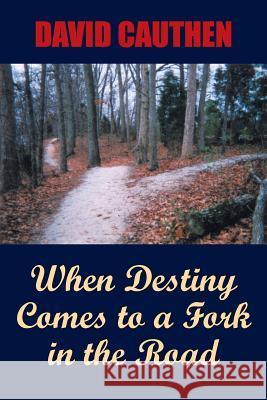 When Destiny Comes to a Fork in the Road David Cauthen 9781425933470 Authorhouse - książka