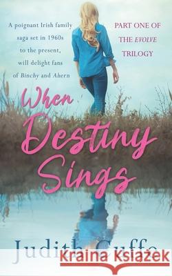When Destiny Sings: A poignant Irish family saga set in 1960s to the present day Judith Cuffe 9781781993330 Poolbeg Press - książka