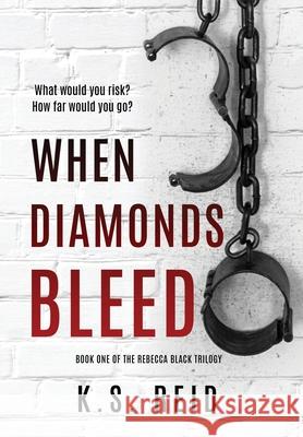 When Diamonds Bleed: Book One of The Rebecca Black Trilogy K. S. Reid 9781960632029 Double Dutch Publishing - książka