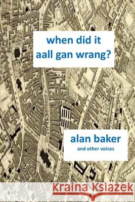 When Did It Aal Gan Wrang Alan Baker 9781739721305 Leafe Press - książka