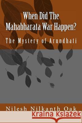 When Did The Mahabharata War Happen?: The Mystery of Arundhati Oak, Nilesh Nilkanth 9780983034407 Danphe Inc. - książka