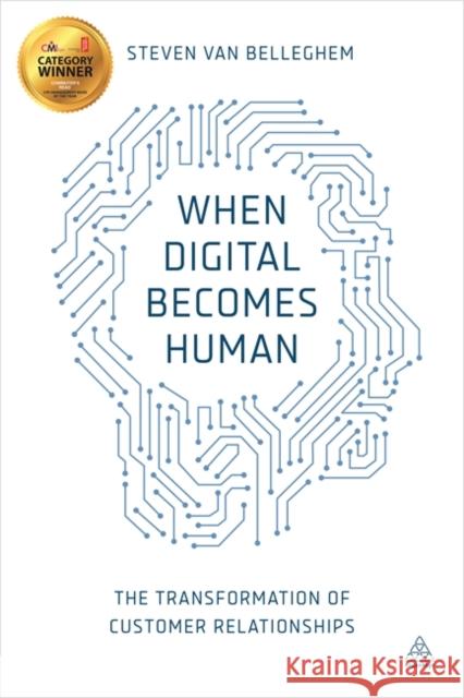 When Digital Becomes Human: The Transformation of Customer Relationships Belleghem, Steven Van 9780749473235 Kogan Page - książka