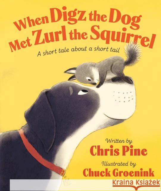 When Digz the Dog Met Zurl the Squirrel: A Short Tale About a Short Tail Chris Pine 9780593528228 Flamingo Books - książka