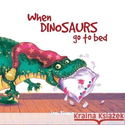 When Dinosaurs Go to Bed Josh Bluman 9781999051419 Josh Bluman - książka