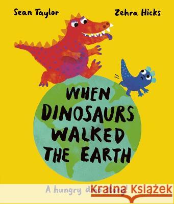 When Dinosaurs Walked the Earth Sean Taylor Zehra Hicks 9780711277236 Frances Lincoln Ltd - książka