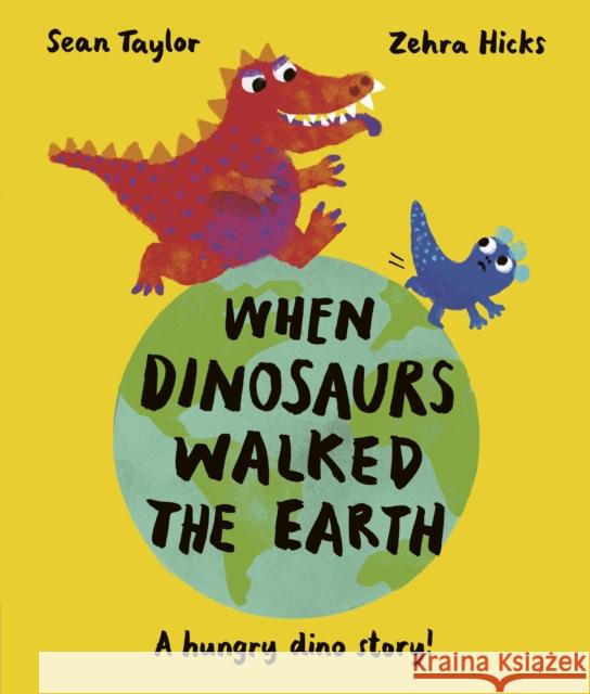 When Dinosaurs Walked the Earth: WINNER of the Oscar's Book Prize 2024 Sean Taylor 9780711277212 Frances Lincoln Publishers Ltd - książka