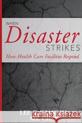 When Disaster Strikes: How Healthcare Facilities Respond MR Lee G. Shanle 9781530580033 Createspace Independent Publishing Platform - książka