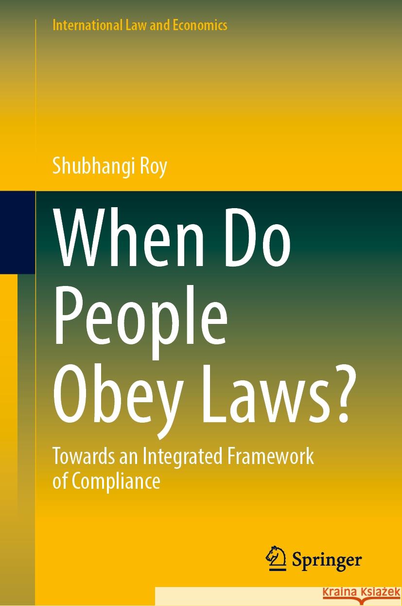 When Do People Obey Laws?: Towards an Integrated Framework of Compliance Shubhangi Roy 9783031530548 Springer - książka