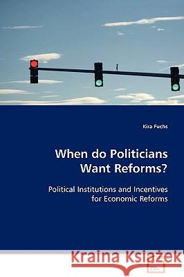 When Do Politicians Want Reforms? Kira Fuchs 9783639112429 VDM Verlag - książka