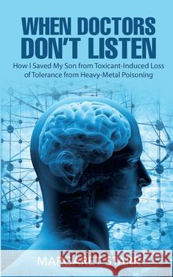 When Doctors Don't Listen: How I Saved My Son from Toxicant Induced Loss of Tolerance from Heavy Metal Poisoning (TILT) Nancy E. Claytor Margaret Starr 9781796775570 Independently Published - książka