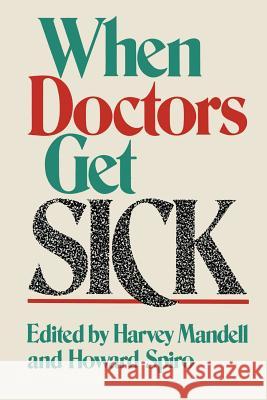 When Doctors Get Sick H. N. Mandell H. M. Spiro 9781489920034 Springer - książka