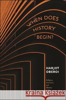 When Does History Begin? Oberoi, Harjot 9781438487359 State University of New York Press - książka