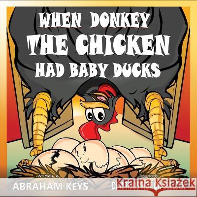 When Donkey the Chicken had Baby Ducks Abraham Keys, Demitrius Motion Bullock 9798986717715 Ajk Rock Farm - książka