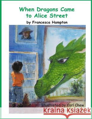 When Dragons Came to Alice Street Francesca Hampton Carl Chew Patricia Forrest 9781548123215 Createspace Independent Publishing Platform - książka