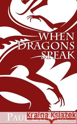 When Dragons Speak Paul Latham 9781719919128 Independently Published - książka