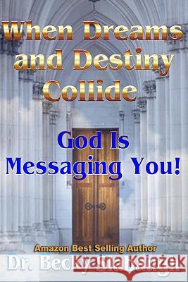 When Dreams and Destiny Collide: God Is Messaging You! Dr Becky Slabaugh 9781518810060 Createspace - książka