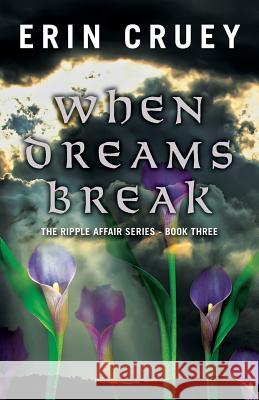 When Dreams Break: The Ripple Affair Series - Book Three Erin Cruey 9780692452196 Erin Cruey - książka