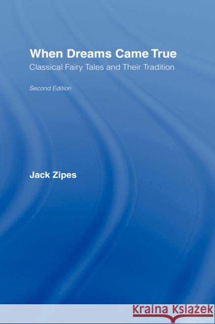 When Dreams Came True: Classical Fairy Tales and Their Tradition Zipes, Jack 9780415980067 Routledge - książka