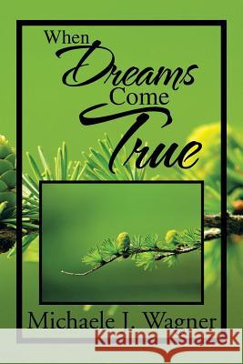 When Dreams Come True Michaele J. Wagner 9781493150724 Xlibris Corporation - książka