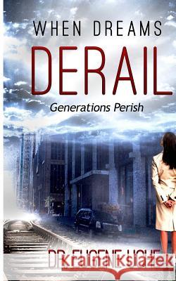 When Dreams Derail: Generations Perish Dr Eugene Uche 9781503114241 Createspace - książka