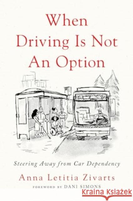 When Driving Is Not an Option: Steering Away from Car Dependency Anna Zivarts 9781642833157 Island Press - książka