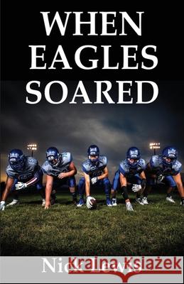 When Eagles Soared Nick Lewis 9781954004900 Pen It! Publications, LLC - książka