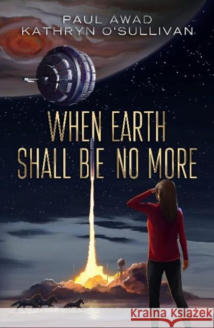 When Earth Shall Be No More Paul Awad Kathryn O'Sullivan 9780999750353 Secant Publishing LLC - książka