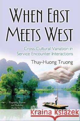 When East Meets West: Cross-Cultural Variation in Service Encounter Interactions Thuy-Huong Truong 9781634833202 Nova Science Publishers Inc - książka