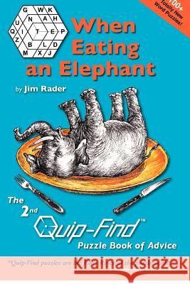 When Eating an Elephant: The 2nd Quip-Find Puzzle Book of Advice Jim Rader 9781479374977 Createspace - książka