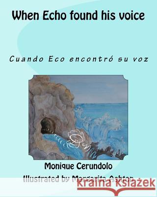 When Echo found his voice: Cuando Eco descubrio su voz Ashton, Margarita 9781494990152 Createspace Independent Publishing Platform - książka