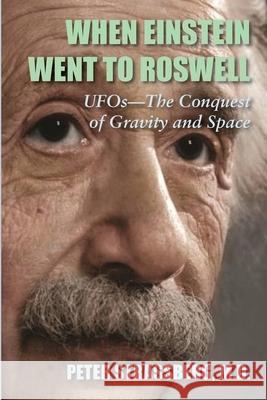 When Einstein Went To Roswell: UFOs-The Conquest of Gravity and Space Peter Strassberg, M D 9781946989970 Full Court Press - książka